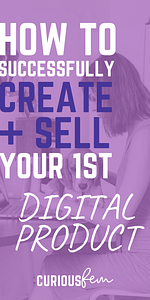 How to successfully create and sell your first digital product | CuriousFem